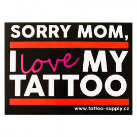 Samolepka - Sorry mom, I love my tattoo (A6)