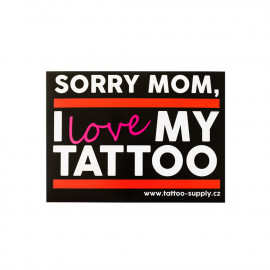 Samolepka - Sorry mom, I love my tattoo (A6)